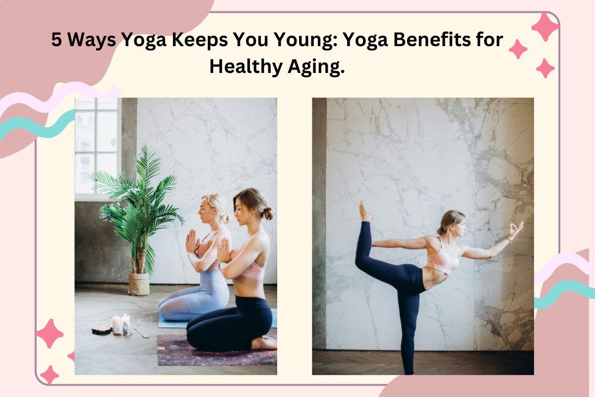 5 Ways Yoga Keeps You Young: Yoga Benefits for Healthy Aging.