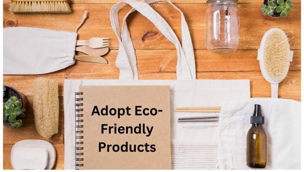 Adopt Eco-Friendly Products