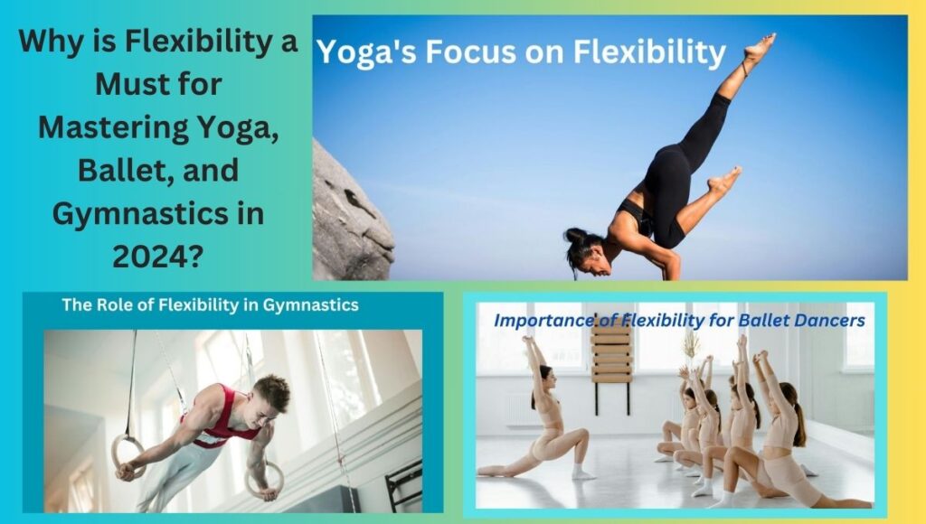 Why is Flexibility a Must for Mastering Yoga, Ballet, and Gymnastics in 2024?