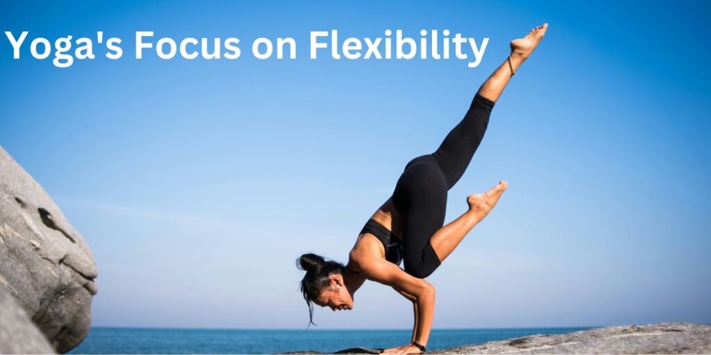 Yoga's Focus on Flexibility